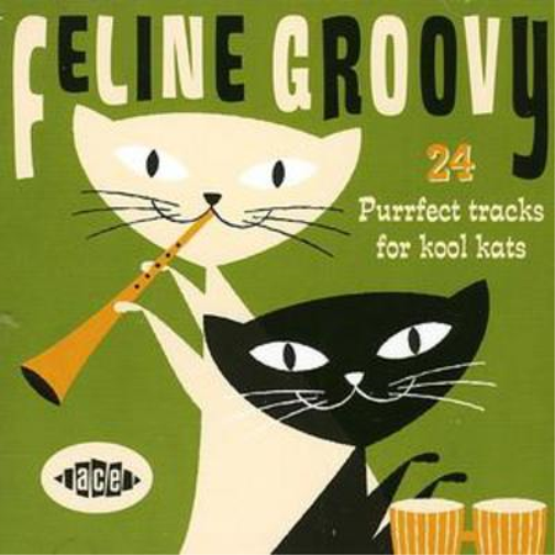 Feline Groovy: 24 Purrfect Tracks for Kool Kats