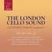 The London Cello Sound: The 40 Cellos Of...