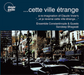 Sandeep Bhagwati: ...cette Ville Étrange: A Reimagination of Claude Vivier