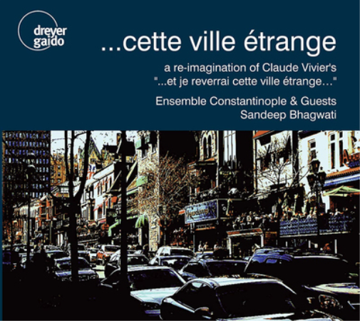 Sandeep Bhagwati: ...cette Ville Étrange: A Reimagination of Claude Vivier