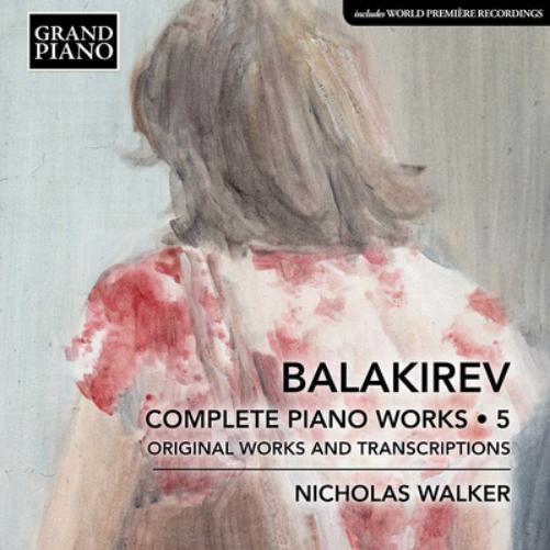 Balakirev: Complete Piano Works: Original Works and Transcriptions - Volume 5