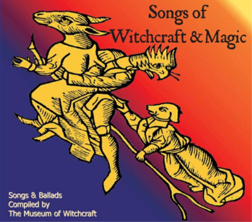 Songs of Witchcraft and Magic: Songs & Ballads Compiled By Museum of Witchcraft