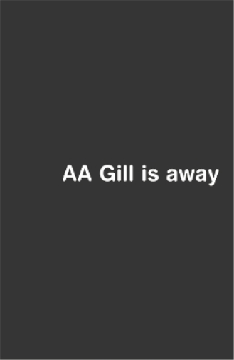 AA Gill is Away