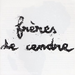 Freres De Cendre
