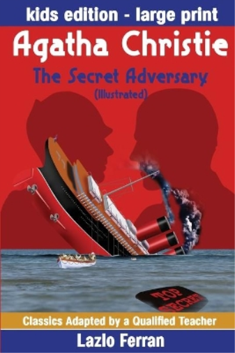 The Secret Adversary (Illustrated) Large Print - Adapted for kids aged 9-11 Grades 4-7, Key Stages 2 and 3 US-English Edition Large Print by Lazlo Ferran (Classics Adapted by a Qualified Teacher) (Vol