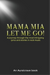 Mama Mia Let Me Go!
