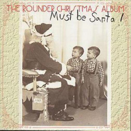 Must Be Santa!: THE ROUNDER CHRISTMAS ALBUM