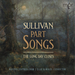 Sullivan: Part Songs - The Long Day Closes