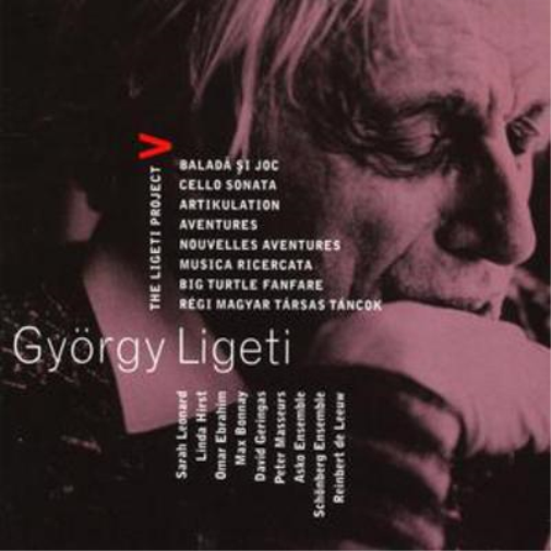 The Ligeti Project V: Balada St Joc/Cello Sonata/Artikulation/Aventures