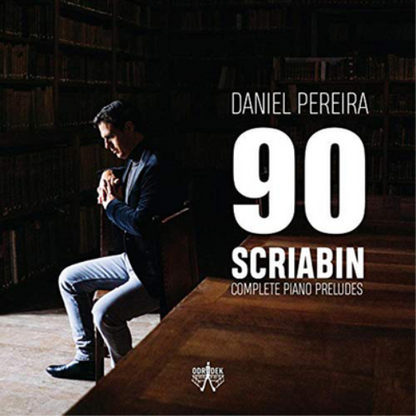 Daniel Pereira: 90 Scriabin: Complete Piano Preludes
