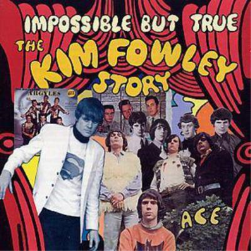 Impossible But True - The Kim Fowley Story