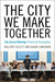 The City We Make Together