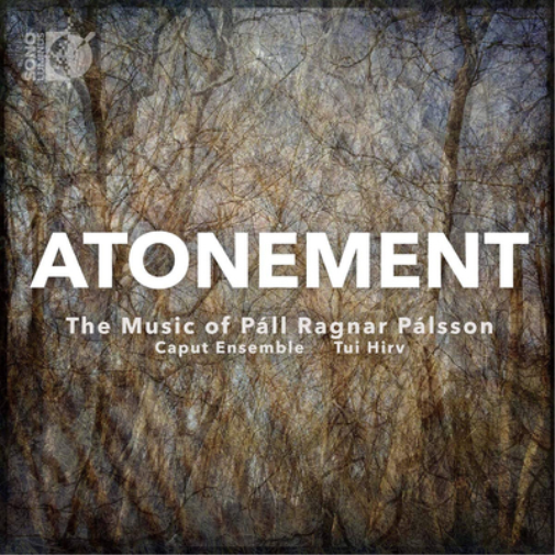 Atonement: The Music of Páll Ragnar Pálsson
