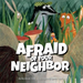 Afraid of Your Neighbor