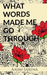 What Words Made Me Go Through
