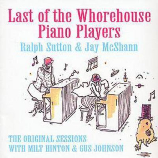 Last of the Whorehouse Piano Players: The Original Sessions With Milt Hinton & Gus Johnson