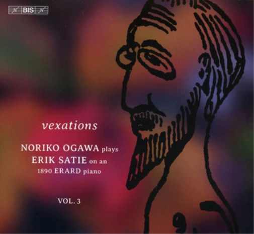 Vexations: Noriko Ogawa Plays Erik Satie On an 1890 Erard Piano - Volume 3
