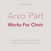 Arvo Pärt: Works for Choir