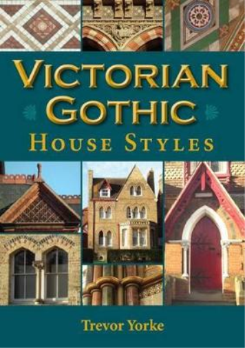 Trevor Yorke Victorian Gothic House Styles 