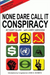None Dare Call It Conspiracy
