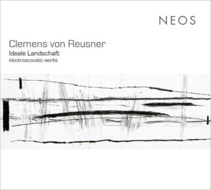 Clemens Von Reusner: Ideale Landschaft - Electroacoustic Works