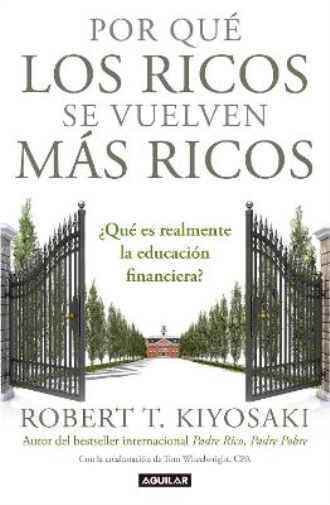Por qué los ricos se vuelven más ricos: ¿Qué es realmente la educación financiera?/Why the Rich Are Getting Richer:What Is Financial Education..really?