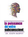 La puissance de votre subconscient