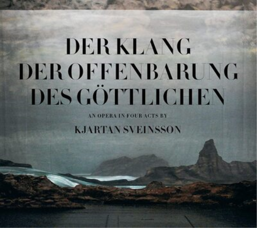 Kjartan Sveinsson: Der Klang, Der Offenbarung, Des Göttlichen: An Opera in Four Acts
