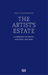 The Artist's Estate: A Handbook for Artists, Executors, and Heirs