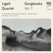 Ligeti Quartet: Songbooks - Volume 1