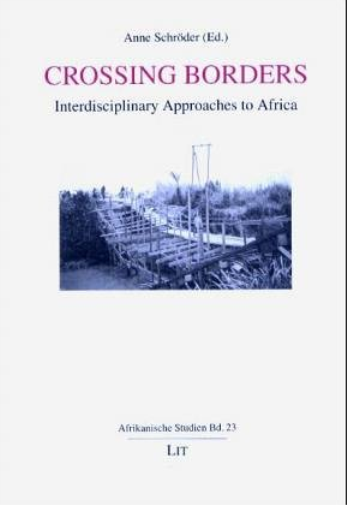 Crossing Borders: v. 23: Interdisciplinary Approaches to Africa (Crossing Borders: Interdisciplinary Approaches to Africa