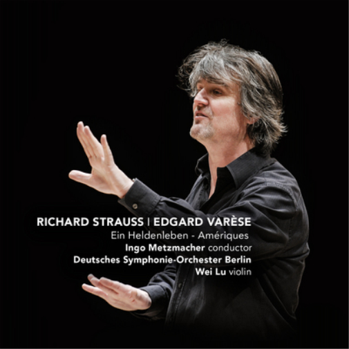 Richard Strauss: Ein Heldenleben/Edgard Varése: Amériques