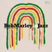 Bob Marley in Jazz: A Jazz Tribute to Bob Marley
