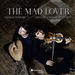 Thomas Dunford/Théotime Langlois De Swarte: The Mad Lover