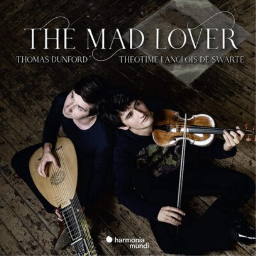 Thomas Dunford/Théotime Langlois De Swarte: The Mad Lover