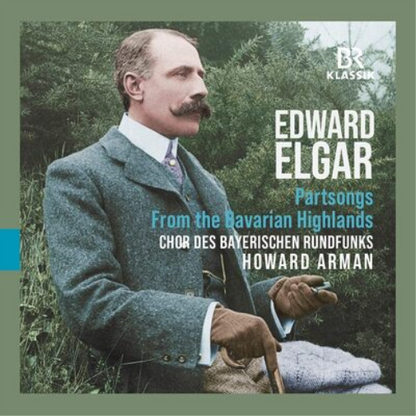 Edward Elgar: Partsongs/From the Bavarian Highlands