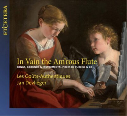 In Vain the Am'rous Flute: Songs, Grounds & Instrumental Pieces By Purcell & Co