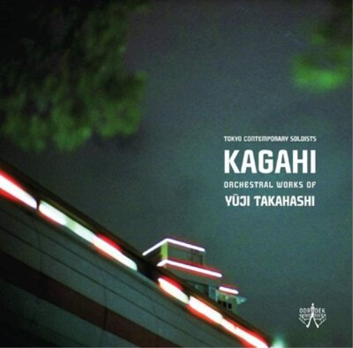 KAGAHI: Orchestral Works of Yuji Takahashi