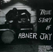 True Story of Abner Jay