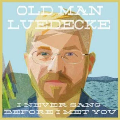 OLD MAN LUEDECKE - I NEVER SANG BEFORE I MET