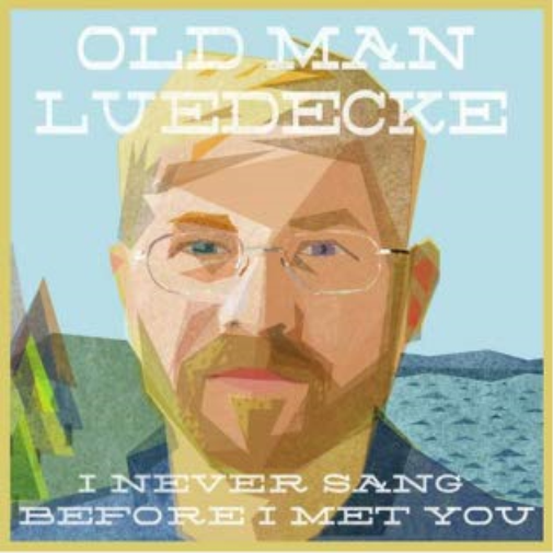 OLD MAN LUEDECKE - I NEVER SANG BEFORE I MET