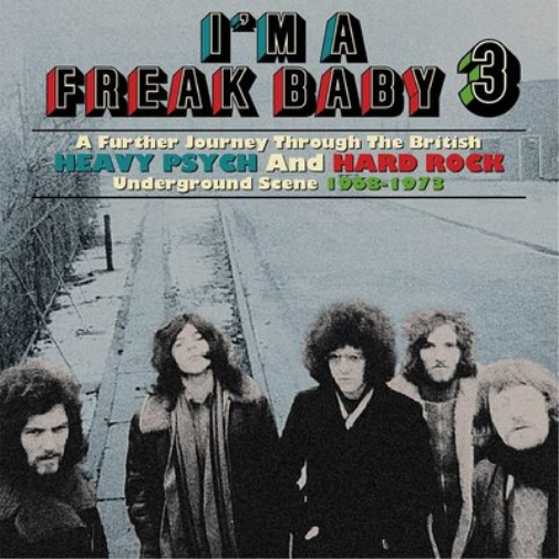 I'm a Freak Baby: A Further Journey Through the British Heavy Psych and Hard Rock.. - Volume 3