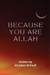 BECAUSE YOU ARE Allah