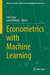 Econometrics with Machine Learning: 53 (Advanced Studies in Theoretical and Applied Econometrics, 53