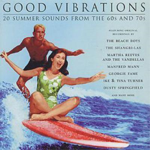 Good Vibrations: 20 SUMMER SOUNDS FROMTHE 60S AND 70S