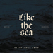 Like the Sea: Constantly Moving, Constantly Drowning