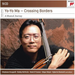 Yo-Yo Ma: Crossing Borders: A Musical Journey