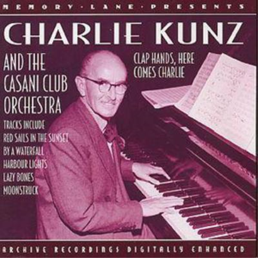 Charlie Kunz And The Casani Club Orchestra: ARCHIVE RECORDINGS DIGITALLY ENHANCED