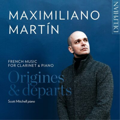 Maximiliano Martín: Origines & Departs: French Music for Clarinet & Piano