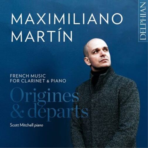 Maximiliano Martín: Origines & Departs: French Music for Clarinet & Piano